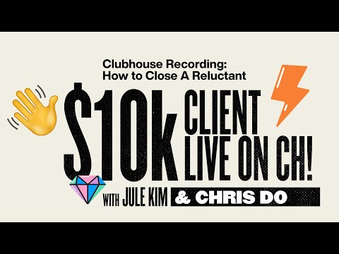 Closing A $10k Client That Is Reluctant (Live on Clubhouse)