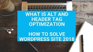 What is alt and header tag optimization how to solve wordpress site 2018