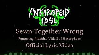 Anthropoid Idol - Sewn Together Wrong