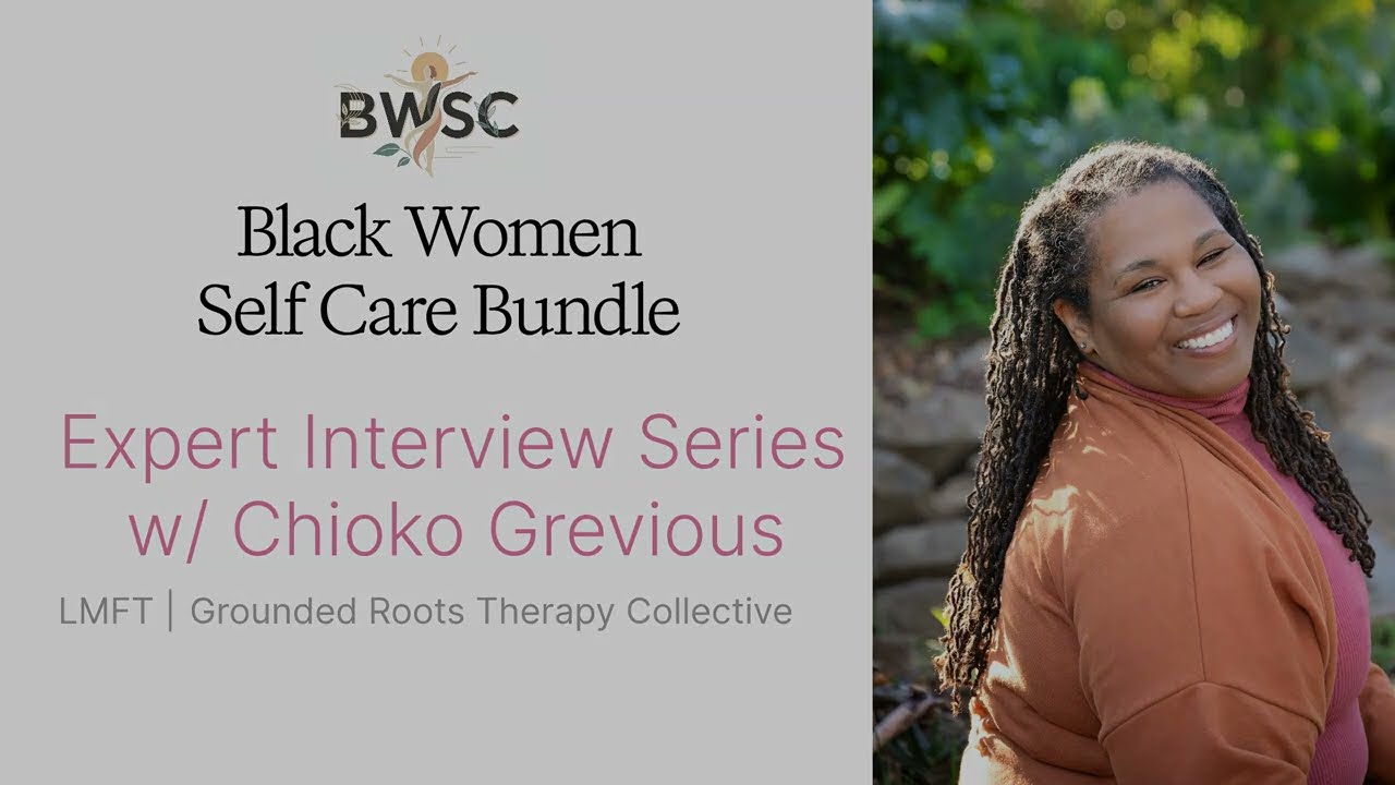 Soul Care vs. Self-Care: Rewriting the Narrative for Black Women | Chioko Grevious LMFT