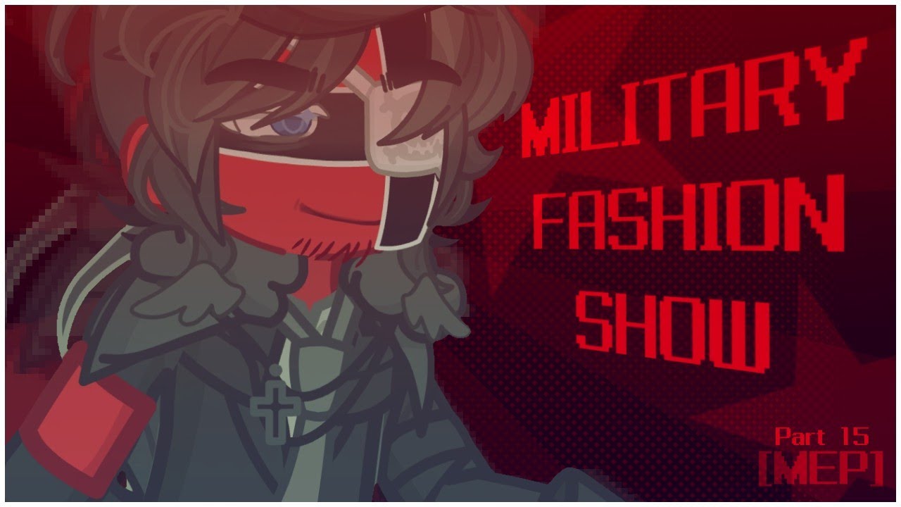 || MILITARY FASHION SHOW || MEP || Countryhumans || Part 15|| 