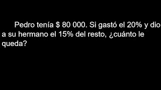 pedro tenia 80000 si gasto el 20 por ciento y dio a su hermano el 15 cuanto le q