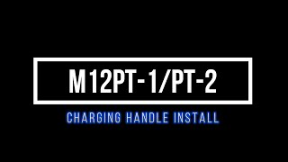 JTS M12PT-1 / M12PT-2 CHARGING HANDLE INSTALL