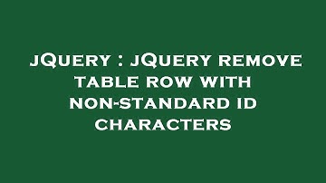 jQuery : jQuery remove table row with non-standard id characters