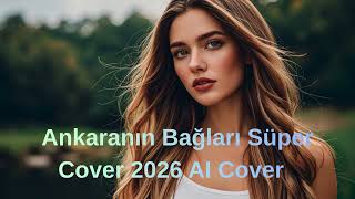 Ankaranın Bağları Süper 2026 AI Cover