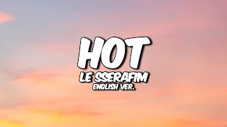LE SSERAFIM - HOT (English ver.) Lyrics