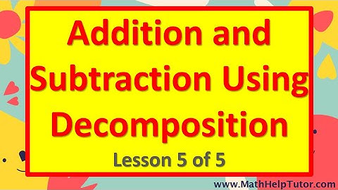Review of Addition and Subtraction Using Decomposition (Lesson 5 of 5) | MathHelpTutor.com