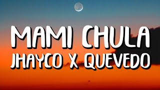 Jhayco x Quevedo - Mami Chula (Letra/Lyrics)