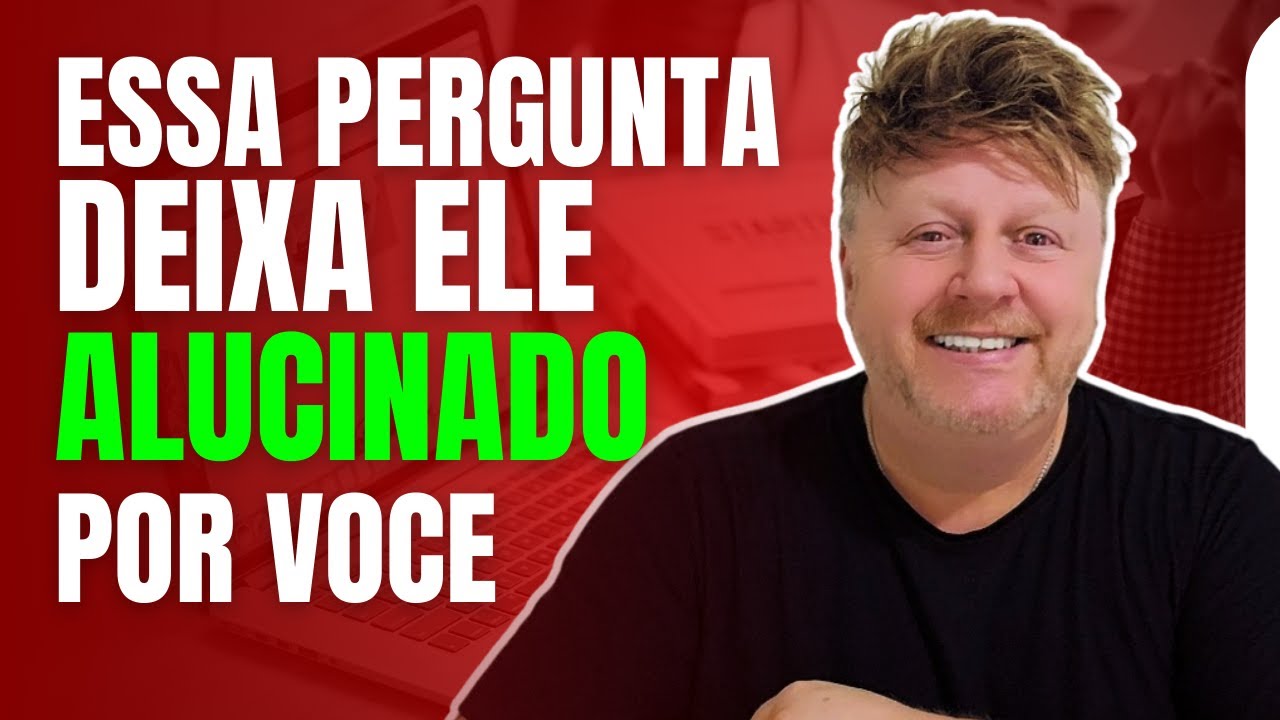 ESSA PERGUNTA DEIXA ELE ALUCINADO POR VOCÊ