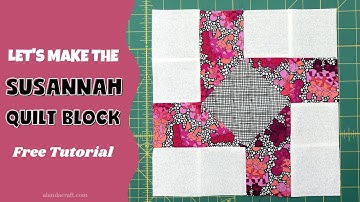 Susannah Quilt Block Tutorial: A Step-by-Step Guide