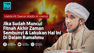 JIka Muncul Fitnah Akhir Zaman, Sembuny dan Buat Ini Di Rumahmu | Habib Ali Zaenal Abidin Al Hamid