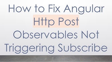 How to Fix Angular Http Post Observables Not Triggering Subscribe