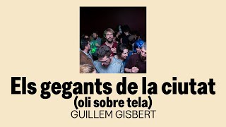 Guillem Gisbert - Els gegants de la ciutat (oli sobre tela) (àudio oficial)