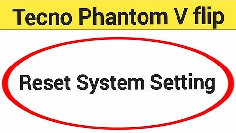 How to reset system setting, Tecno Phantom V flip me system setting reset kaise karen