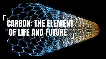 CARBON: The Element of Life and Future