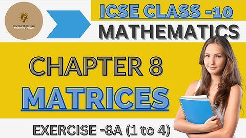 ICSE Class-10 Maths || Chapter-8 MATRICES ( EXERCISE-8A Q-1 TO 4 ) || Devika Teaching || Lecture-1