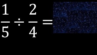 Divide 1/5 by 2/4 , division of fractions 1/5÷2/4 How to Divide a Fraction by a Fraction