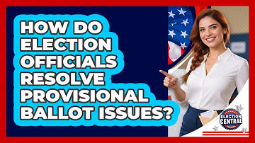 How Do Election Officials Resolve Provisional Ballot Issues? - Election Central Channel