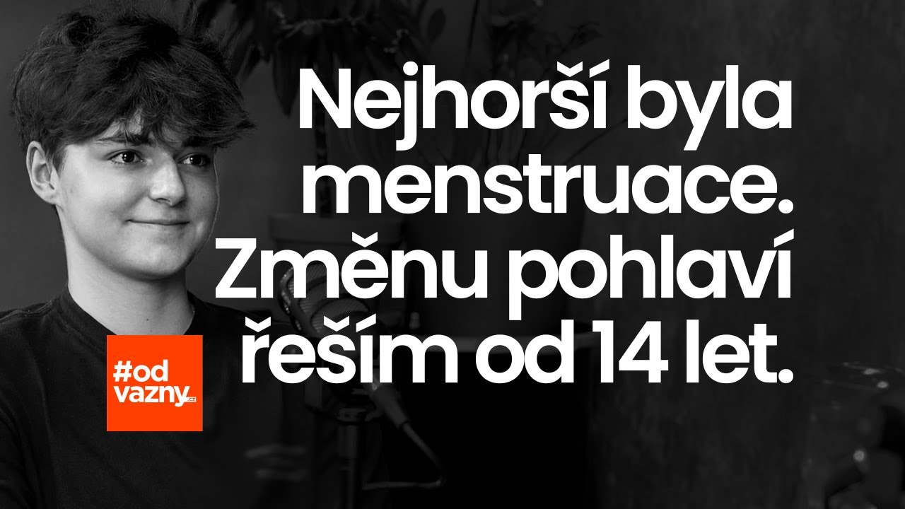 Menstruace byla nejhorší! Byl jsem holka, už jsem kluk. Proč jsem se tak rozhodl?