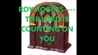 ROY ROGERS    THE LORD IS COUNTING ON YOU