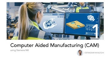 Introduction to Computer Aided Manufacturing (CAM) using Siemens NX - Part 1