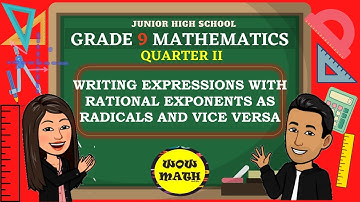 WRITING EXPRESSIONS WITH RATIONAL EXPONENTS AS RADICALS AND VICE VERSA || GRADE 9 MATHEMATICS Q2