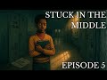 STUCK IN THE MIDDLE - EPISODE 5