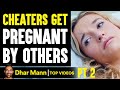 CHEATERS Get PREGNANT By Others, They Live To Regret It PT 2 | Dhar Mann