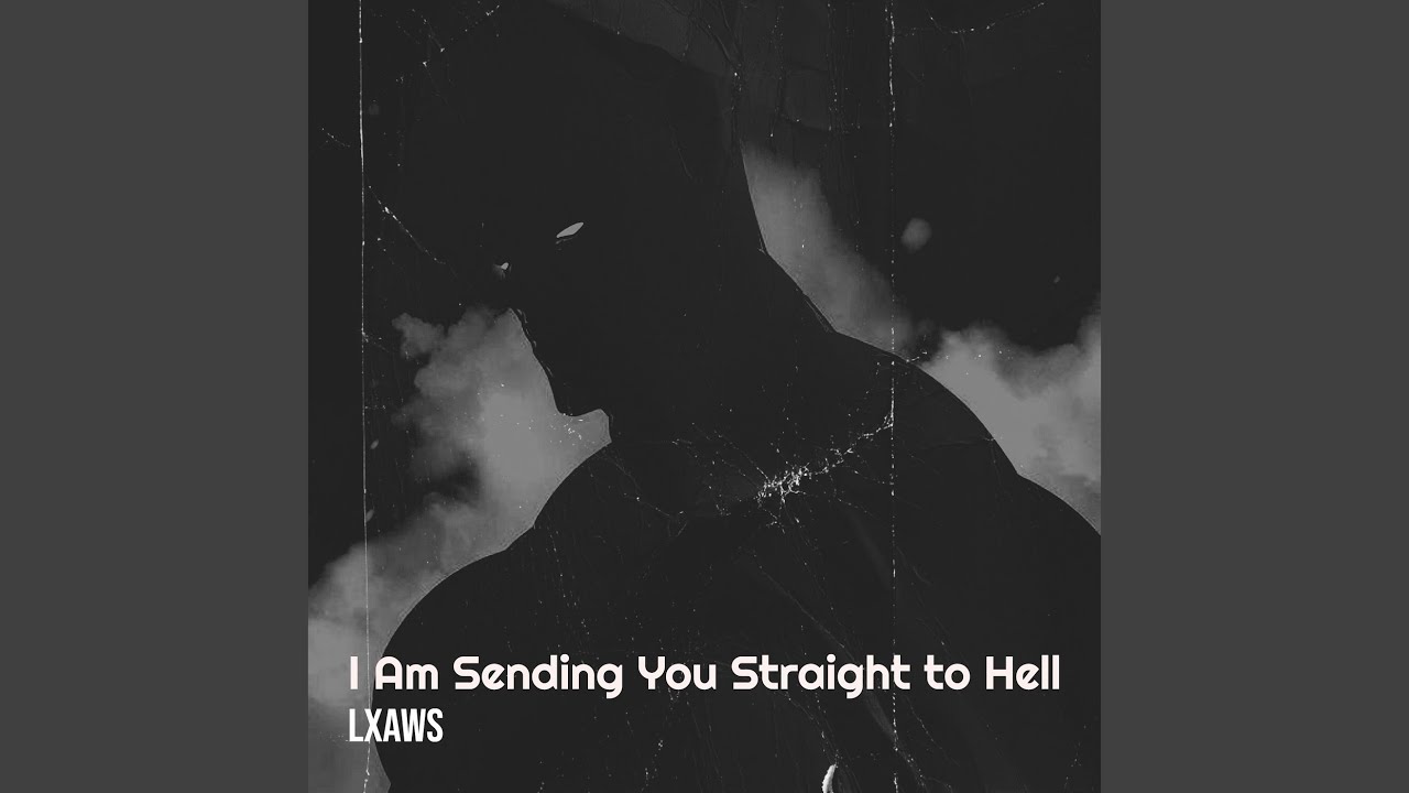 I Am Sending You Straight to Hell