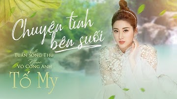 CHUYỆN TÌNH BÊN SUỐI | Ngọc Nữ Bolero Tố My (Lời:Tuấn Sông Thu - Nhạc:Võ Công Anh)