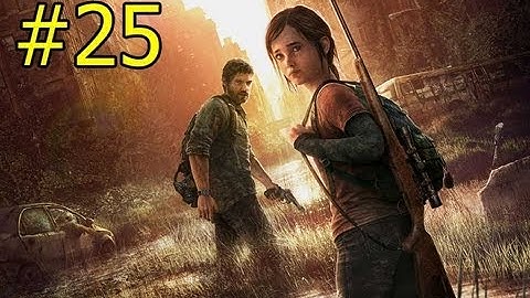 The Last of Us Part 25 Walkthrough [HD 1080p] Gameplay Play Station 3