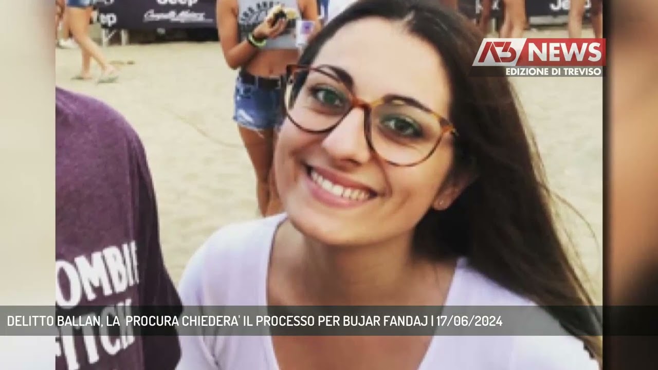 DELITTO BALLAN, LA  PROCURA CHIEDERA' IL PROCESSO PER BUJAR FANDAJ | 17/06/2024