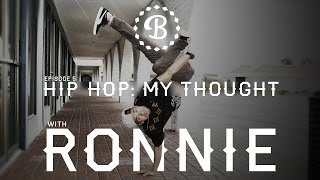 HIP HOP: MY THOUGHT // EP.5 // BBOY RONNIE