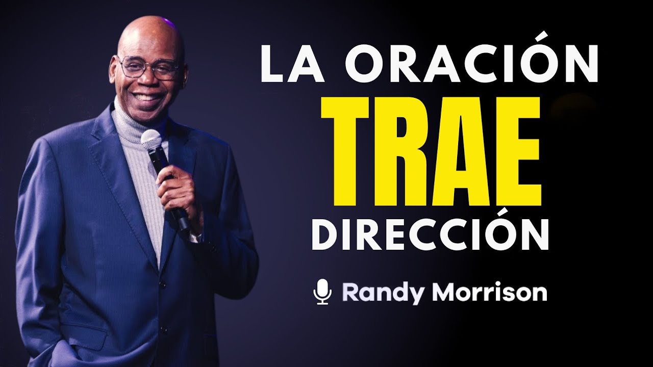 LA ORACIÓN TRAE DIRECCIÓN | RANDY MORRISON 2025