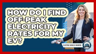 How Do I Find Off-Peak Electricity Rates For My EV?