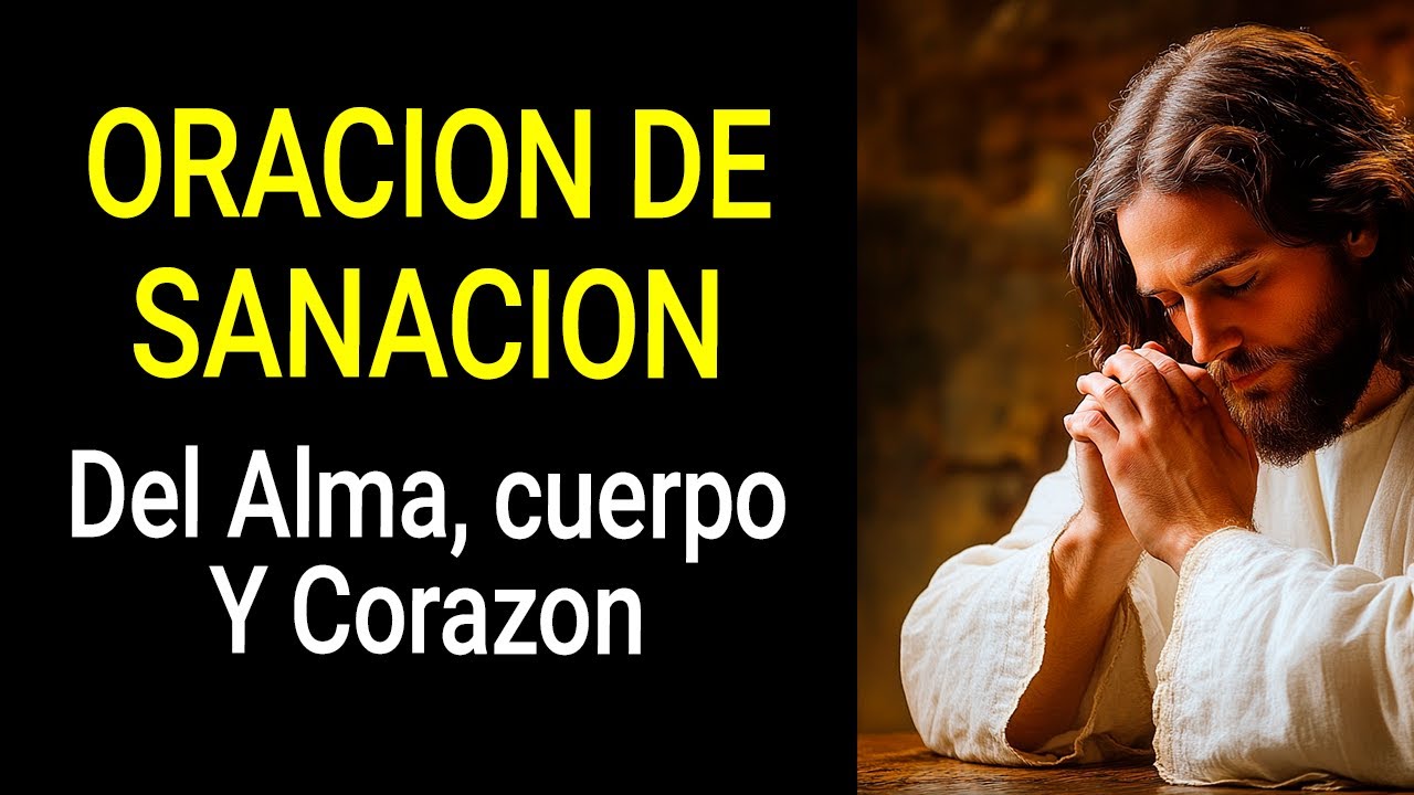 Oración para Sanar el Alma, el Cuerpo y el Corazón - YouTube