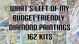 What's Left Of My BUDGET FRIENDLY Diamond Paintings 162 Kits