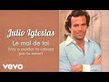 Julio Iglesias - Le mal de toi (Voy a Perder La Cabeza por Tu Amor)