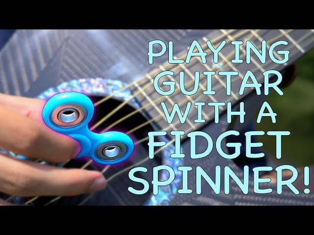 PLAYING GUITAR WITH A FIDGET SPINNER!