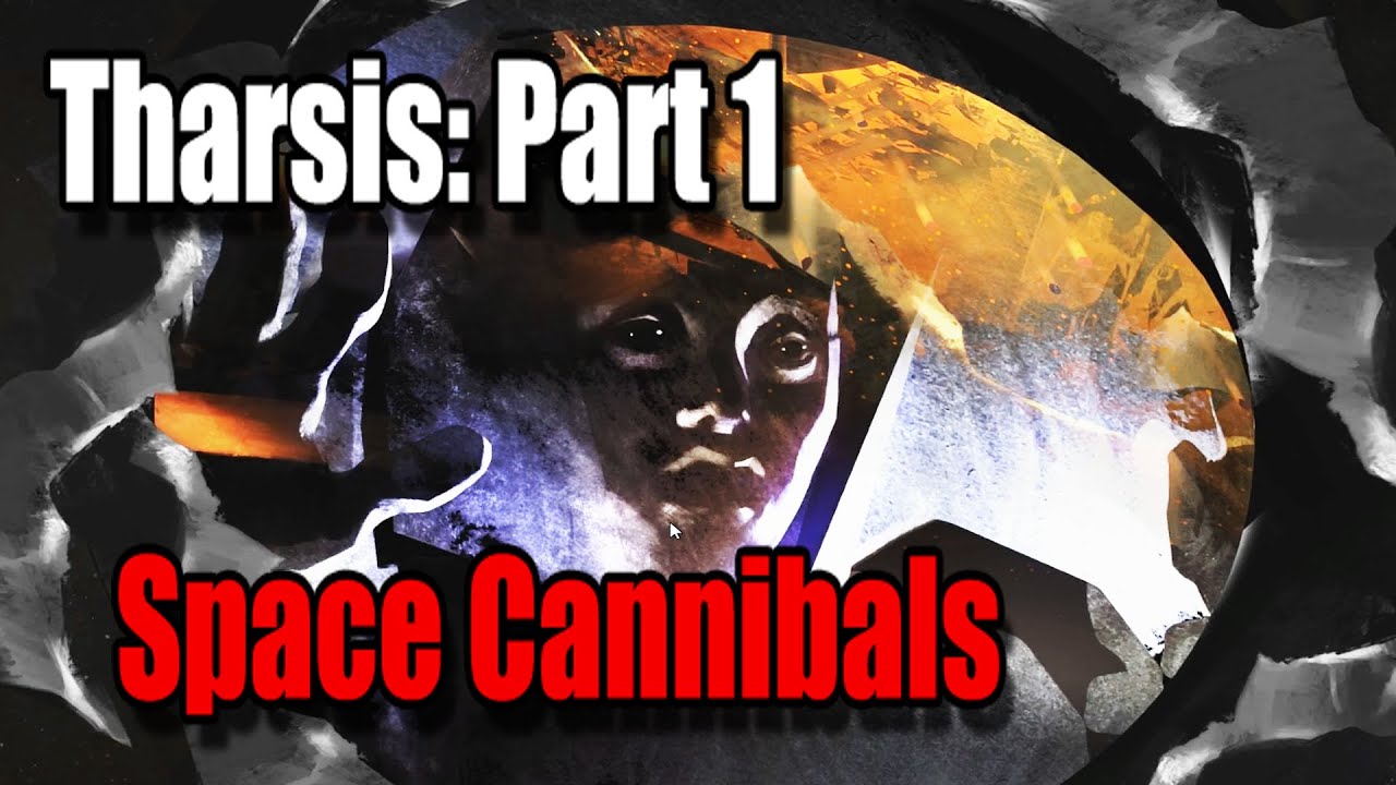 Tharsis Part 1 - Space Cannibals