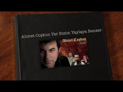 Ahmet Coşkun - Yar Bizim Yaylaya Benzer