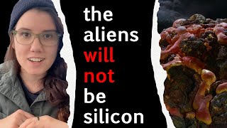 the aliens will not be silicon