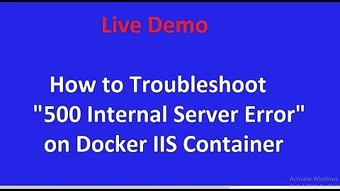 Troubleshooting 500 Internal Server Error on Docker IIS Container