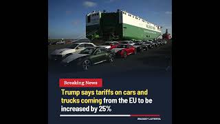 Trump Says EU Car and Truck Tariffs to Rise by 25% #trump #europe #tariffs #trade #cars #shorts