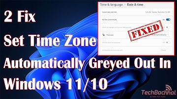 How to Fix Set Time Zone Automatically Greyed Out in Windows 10/11