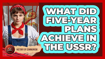 What Did Five-Year Plans Achieve In The USSR?