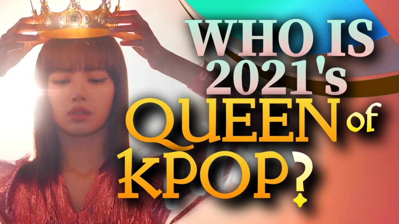 Who is the Queen of K-pop 2021? - Quora