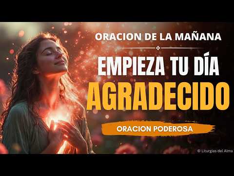 Empieza tu Día con Gratitud: Oración Poderosa de La Mañana con Dios 🙏