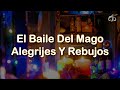 El Baile Del Mago - Alegrijes Y Rebujos//Letra