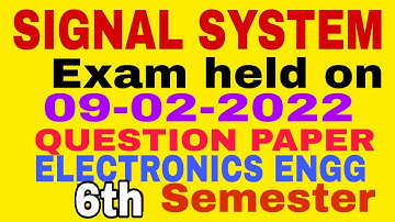 SIGNAL SYSTEM ||EXAM HELD ON 09-02-2022||QUESTION PAPER ||ELECTRONICS ENGG||6TH SEMESTER